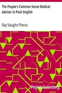 The People's Common Sense Medical Adviser in Plain English: or, Medicine Simplified, 54th ed., One Million, Six Hundred; and Fifty Thousand — Ray Vaughn Pierce cover