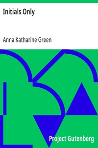 Initials Only — Anna Katharine Green cover