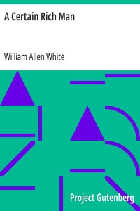 A Certain Rich Man — William Allen White cover