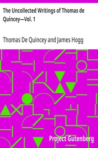 The Uncollected Writings of Thomas de Quincey—Vol. 1: With a Preface and Annotations by James Hogg — Thomas De Quincey cover