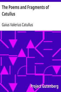 The Poems and Fragments of Catullus: Translated in the Metres of the Original — Gaius Valerius Catullus cover