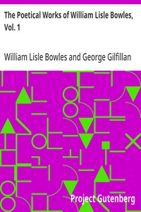The Poetical Works of William Lisle Bowles, Vol. 1: With Memoir, Critical Dissertation, and Explanatory Notes by George Gilfillan — William Lisle Bowles cover