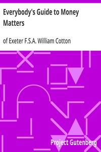 Everybody's Guide to Money Matters: With a description of the various investments chiefly dealt in on the stock exchange, and the mode of dealing therein — William, F.S.A., of Exeter Cotton cover
