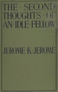 The Second Thoughts of an Idle Fellow — Jerome K. (Jerome Klapka) Jerome cover