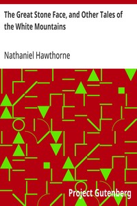 The Great Stone Face, and Other Tales of the White Mountains — Nathaniel Hawthorne cover