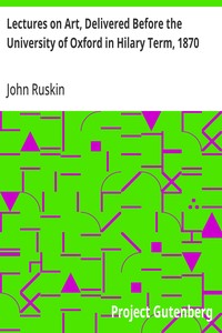 Lectures on Art, Delivered Before the University of Oxford in Hilary Term, 1870 — John Ruskin cover