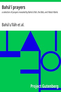 Bahá'í prayers : $b a selection of prayers revealed by Bahá'u'lláh, the Báb, and ‘Abdu'l-Bahá — Bahá'u'lláh cover