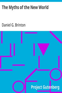 The Myths of the New World: A Treatise on the Symbolism and Mythology of the Red Race of America — Daniel G. (Daniel Garrison) Brinton cover