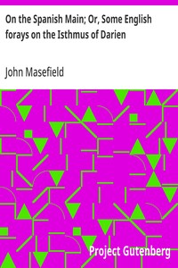 On the Spanish Main; Or, Some English forays on the Isthmus of Darien — John Masefield cover