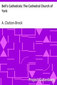 Bell's Cathedrals: The Cathedral Church of York: A Description of Its Fabric and A Brief History of the Archi-Episcopal See — A. (Arthur) Clutton-Brock cover