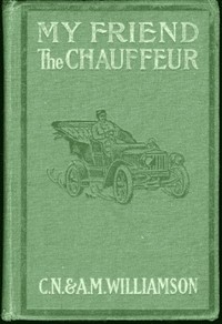 My Friend the Chauffeur — C. N. (Charles Norris) Williamson cover