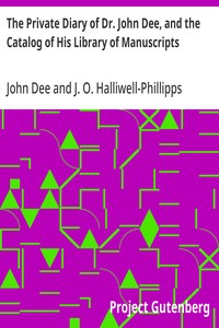 The Private Diary of Dr. John Dee, and the Catalog of His Library of Manuscripts — John Dee cover