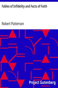 Fables of Infidelity and Facts of Faith: Being an Examination of the Evidences of Infidelity — Robert Patterson cover