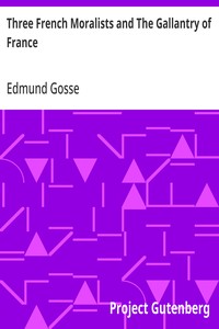 Three French Moralists and The Gallantry of France — Edmund Gosse cover