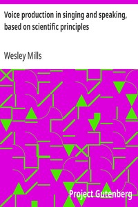 Voice production in singing and speaking, based on scientific principles — Wesley Mills cover