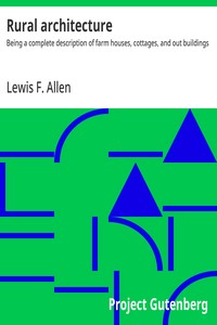 Rural architecture : $b Being a complete description of farm houses, cottages, and out buildings — Lewis F. (Lewis Falley) Allen cover