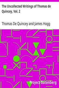 The Uncollected Writings of Thomas de Quincey, Vol. 2: With a Preface and Annotations by James Hogg — Thomas De Quincey cover