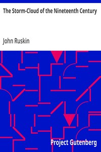 The Storm-Cloud of the Nineteenth Century: Two Lectures delivered at the London Institution, February 4th and 11th, 1884 — John Ruskin cover