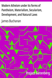 Modern Atheism under its forms of Pantheism, Materialism, Secularism, Development, and Natural Laws cover