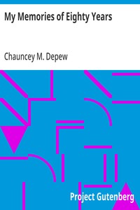 My Memories of Eighty Years — Chauncey M. (Chauncey Mitchell) Depew cover