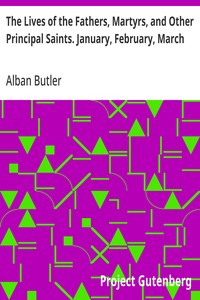The Lives of the Fathers, Martyrs, and Other Principal Saints. January, February, March — Alban Butler cover