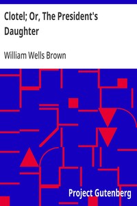 Clotel; Or, The President's Daughter — William Wells Brown cover