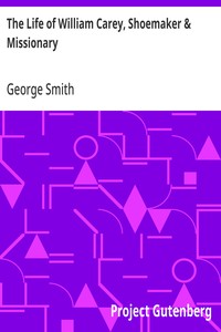 The Life of William Carey, Shoemaker & Missionary — George Smith cover
