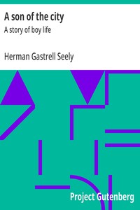 A son of the city : $b A story of boy life — Herman Gastrell Seely cover
