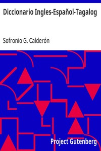 Diccionario Ingles-Español-Tagalog: Con partes de la oracion y pronunciacion figurada — Sofronio G. Calderón cover