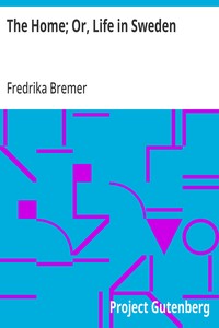 The Home; Or, Life in Sweden — Fredrika Bremer cover