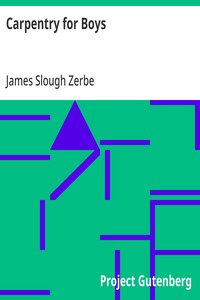 Carpentry for Boys: In a Simple Language, Including Chapters on Drawing, Laying Out Work, Designing and Architecture With 250 Original Illustrations — James Slough Zerbe cover