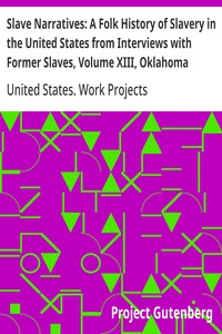 Slave Narratives: A Folk History of Slavery in the United States from Interviews with Former Slaves, Volume XIII, Oklahoma Narratives — United States. Work Projects Administration cover