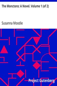 The Monctons: A Novel. Volume 1 (of 2) — Susanna Moodie cover