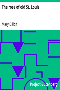 The rose of old St. Louis — Mary (Mary C. Johnson) Dillon cover