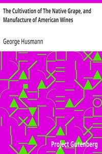 The Cultivation of The Native Grape, and Manufacture of American Wines — George Husmann cover