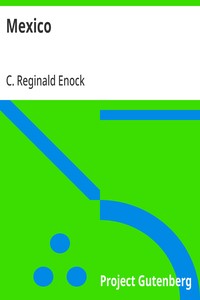 Mexico: Its Ancient and Modern Civilisation, History, Political Conditions, Topography, Natural Resources, Industries and General Development — C. Reginald (Charles Reginald) Enock cover