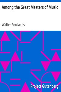 Among the Great Masters of Music: Scenes in the Lives of Famous Musicians — Walter Rowlands cover