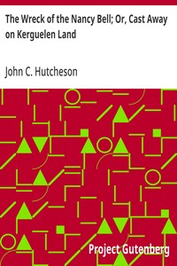 The Wreck of the Nancy Bell; Or, Cast Away on Kerguelen Land — John C. (John Conroy) Hutcheson cover