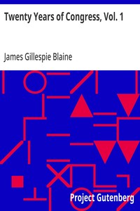 Twenty Years of Congress, Vol. 1: From Lincoln to Garfield, with a Review of the Events Which Led to the Political Revolution of 1860 — James Gillespie Blaine cover