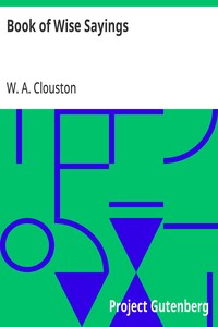 Book of Wise Sayings: Selected Largely from Eastern Sources — W. A. (William Alexander) Clouston cover