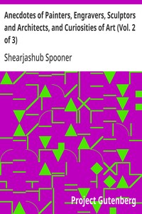 Anecdotes of Painters, Engravers, Sculptors  and Architects, and Curiosities of Art (Vol. 2 of 3) — Shearjashub Spooner cover