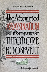 The Attempted Assassination of ex-President Theodore Roosevelt — Oliver E. Remey cover