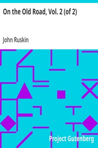 On the Old Road, Vol. 2 (of 2): A Collection of Miscellaneous Essays and Articles on Art and Literature — John Ruskin cover
