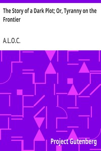 The Story of a Dark Plot; Or, Tyranny on the Frontier — A.L.O.C. cover