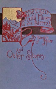 The Little Gold Miners of the Sierras and Other Stories — Joaquin Miller cover