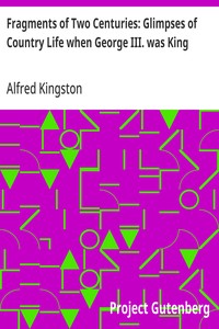 Fragments of Two Centuries: Glimpses of Country Life when George III. was King — Alfred Kingston cover