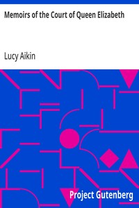 Memoirs of the Court of Queen Elizabeth — Lucy Aikin cover