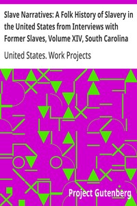 Slave Narratives: A Folk History of Slavery in the United States from Interviews with Former Slaves, Volume XIV, South Carolina Narratives, Part 2 — United States. Work Projects Administration cover