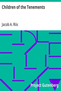 Children of the Tenements — Jacob A. (Jacob August) Riis cover