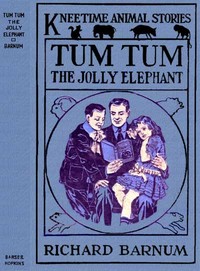 Tum Tum, the Jolly Elephant: His Many Adventures — Richard Barnum cover